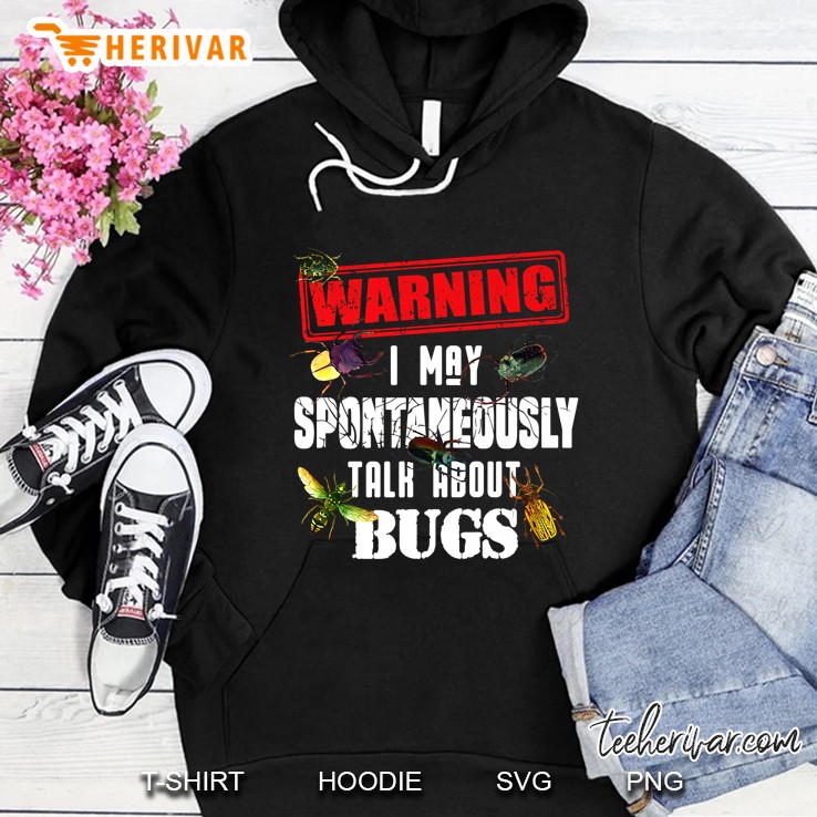 Warning I May Spontaneously Talk About Bugs Hoodie