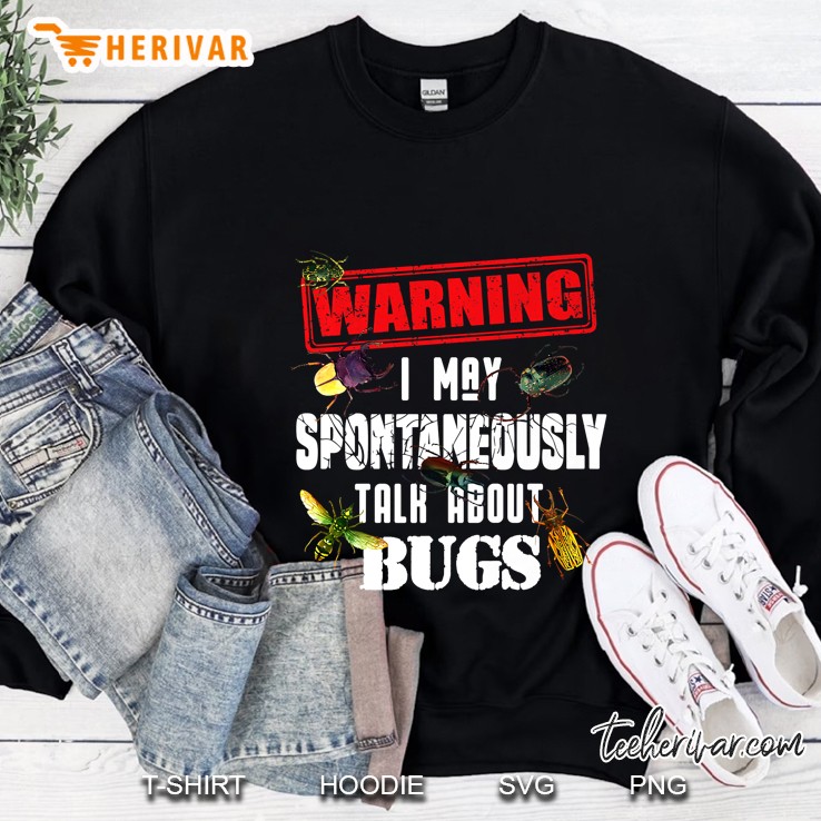 Warning I May Spontaneously Talk About Bugs Sweatshirt