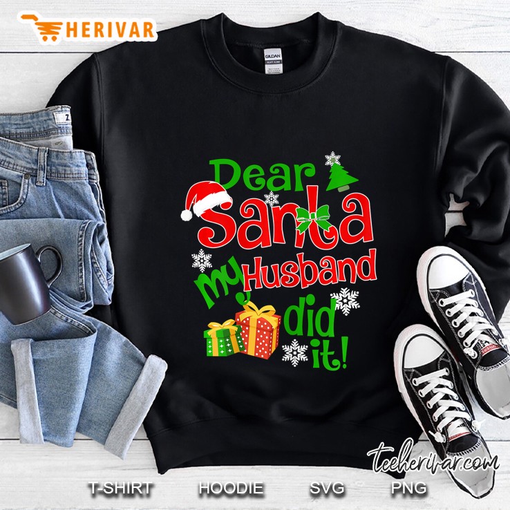Dear Santa My Husband Did It Christmas Sweatshirt