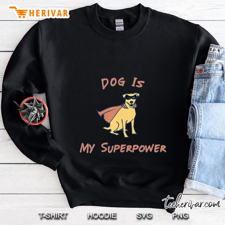 Dog Is My Superpower Sweatshirt