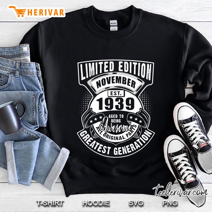Limited Edition November Est 1939 Aged To Being Awesome All Original Parts Greatest Generation Sweatshirt