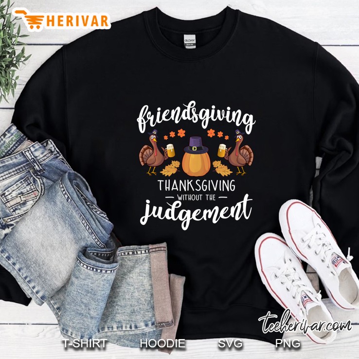 Friendsgiving Thanksgiving Without The Judgement Sweatshirt