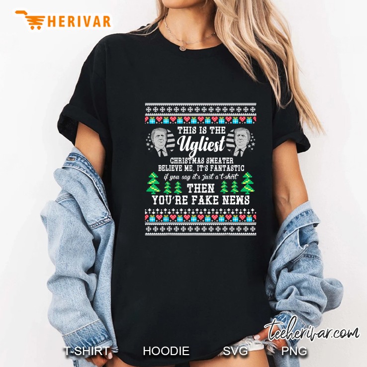 This Is The Ugliest Christmas Sweater Believe Me It Is Fantastic Ladies Tee