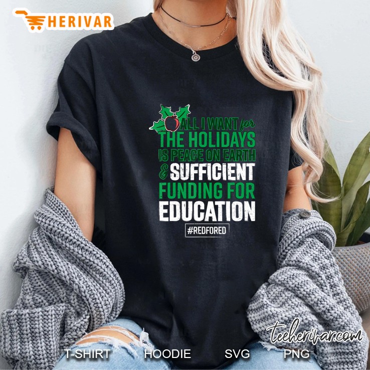 All I Want The Holidays Is Peace On Earth And Sufficient Funding For Education Ladies Tee