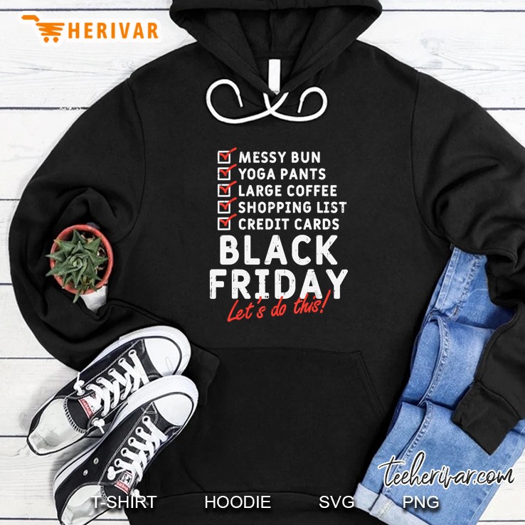 Messy Bun Yoga Pants Large Coffee Shopping List Credit Cards Black Friday Checklist Lets Do This Hoodie