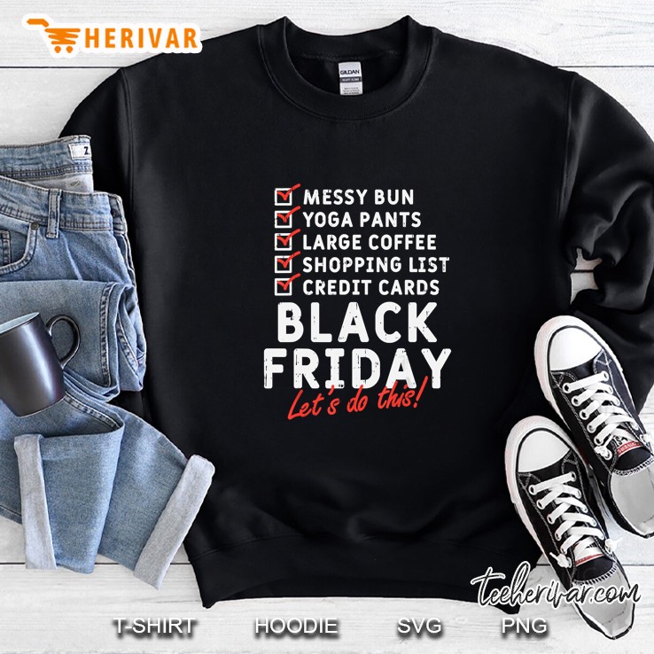 Messy Bun Yoga Pants Large Coffee Shopping List Credit Cards Black Friday Checklist Lets Do This Sweatshirt