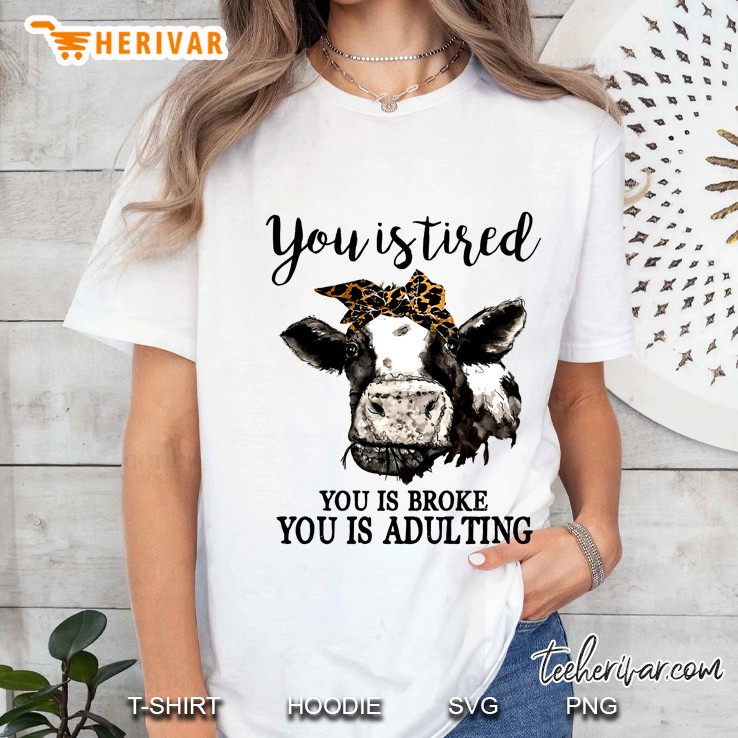 You Is Tired You Is Broke You Is Adulting Bandana Cow Version Ladies Tee