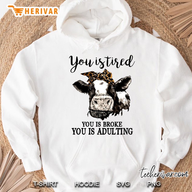 You Is Tired You Is Broke You Is Adulting Bandana Cow Version Hoodie