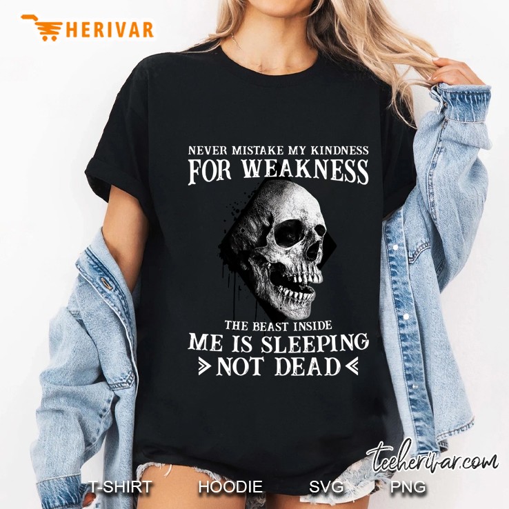 Never Mistake My Kindness For Weakness The Beast Inside Me Is Sleeping Not Dead Skull Version Ladies Tee
