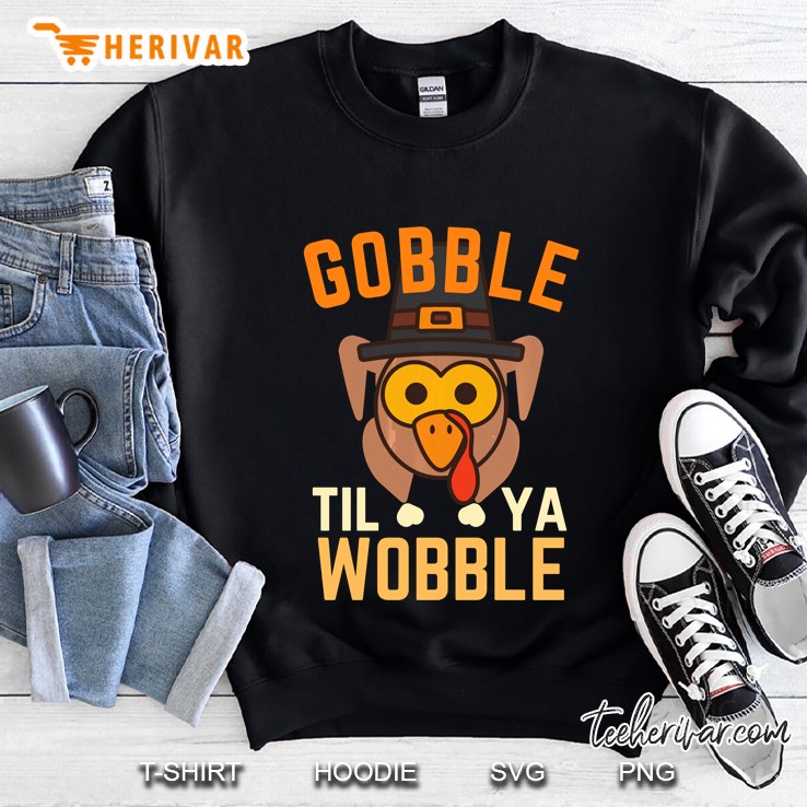 Gobble Til Ya Wobble Turkey With Pilgrim Hat Version Sweatshirt