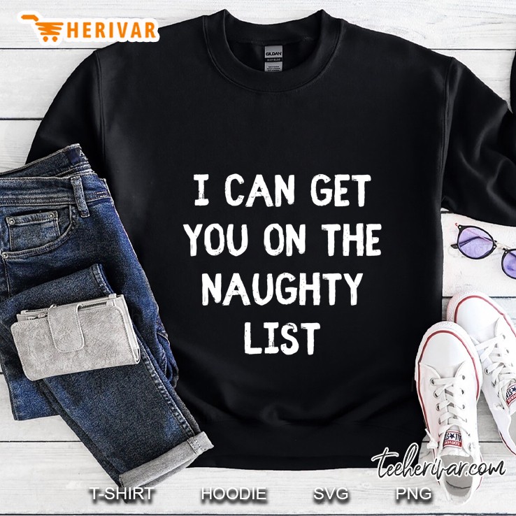 I Can Get You On The Naughty List Sweatshirt