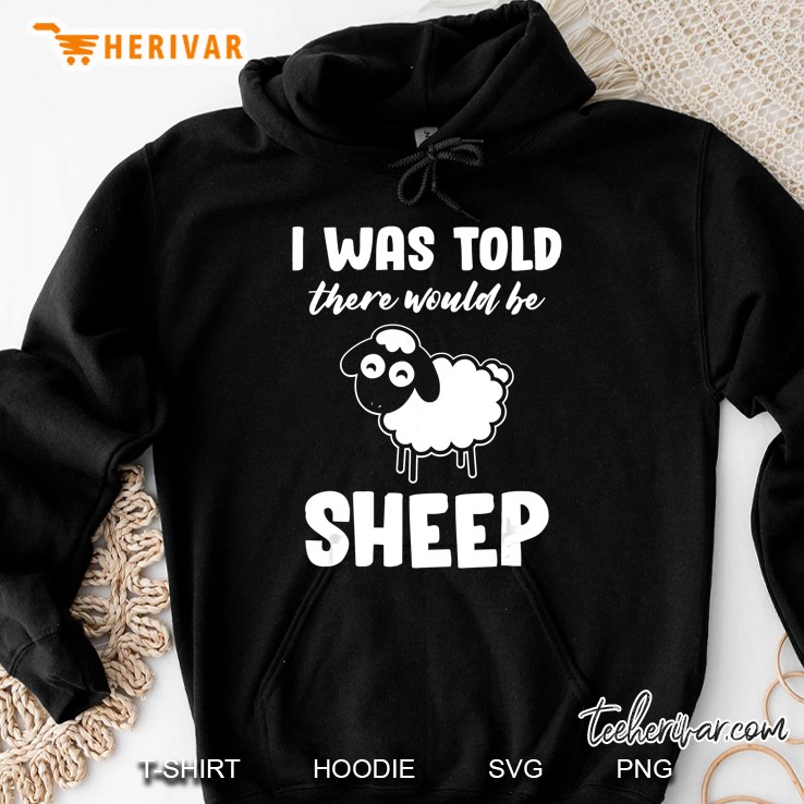 I Was Told There Would Be Sheep Hoodie