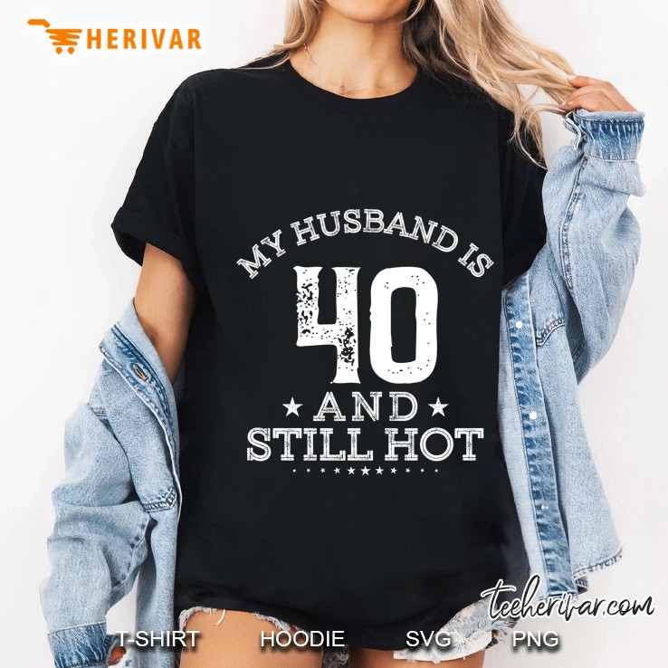 My Husband Is 40 And Still Hot Ladies Tee
