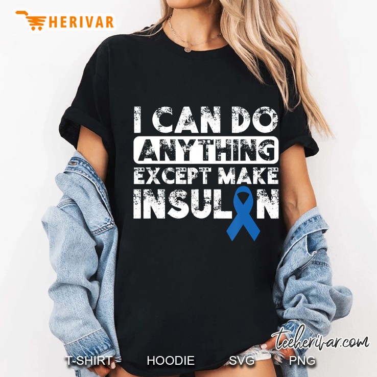I Can Do Anything Except Make Insulin Type 1 Diabetes Ladies Tee