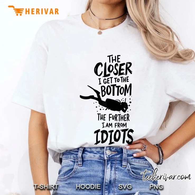 The Closer I Get To The Bottom The Further I Am From Idiots Diving Version Ladies Tee