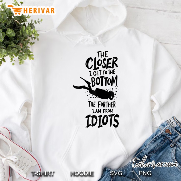 The Closer I Get To The Bottom The Further I Am From Idiots Diving Version Hoodie