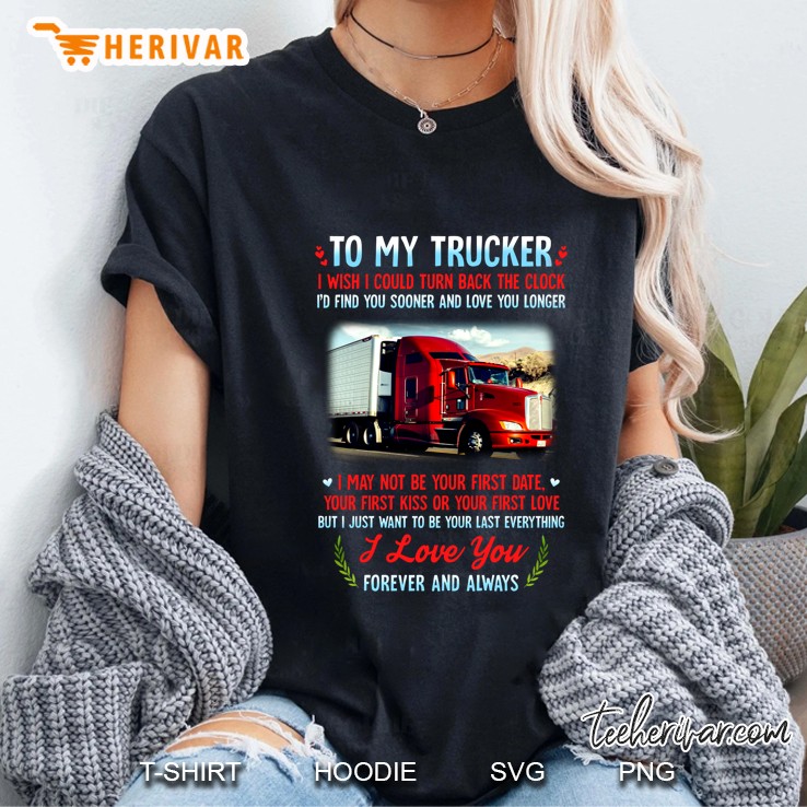 To My Trucker I Wish I Could Turn Back The Clock I Would Find You Sooner Ladies Tee