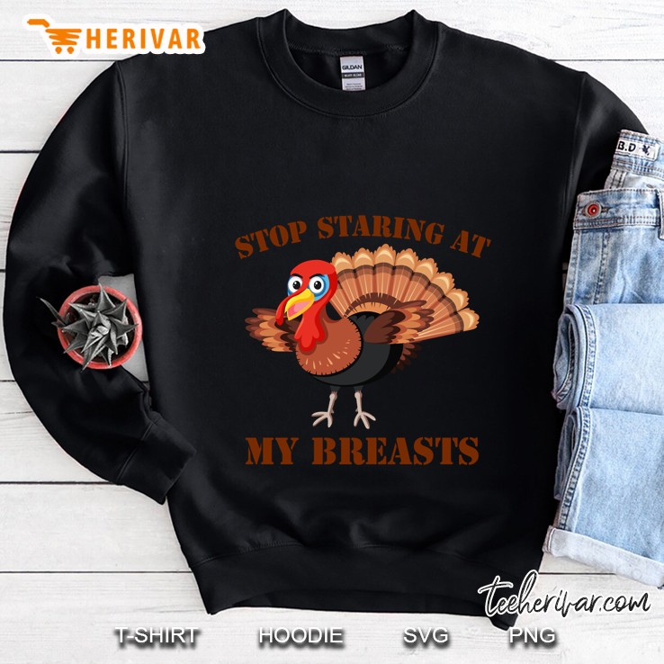 Stop Staring At My Breasts Turkey Sweatshirt