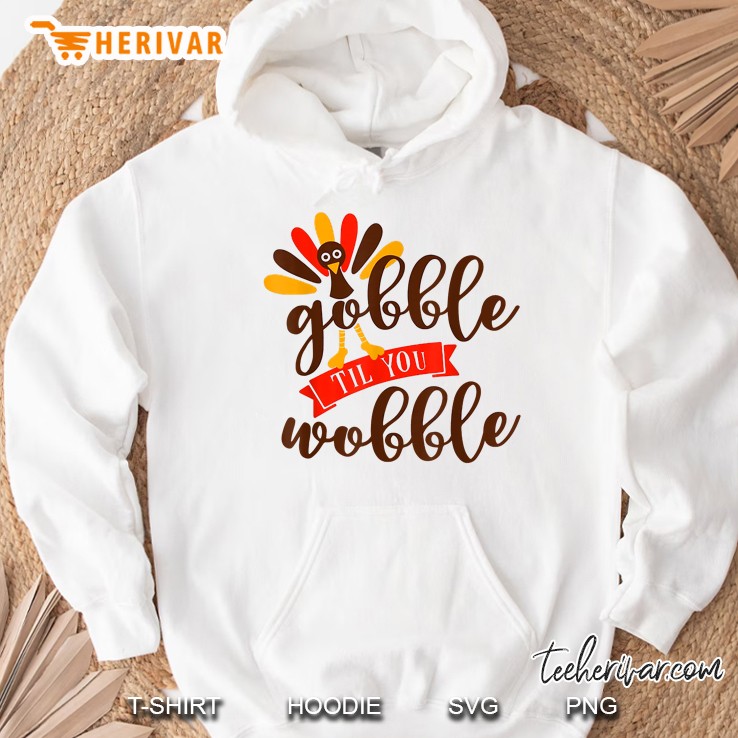 Gobble Til You Wobble Turkey Thanksgiving White Version Hoodie