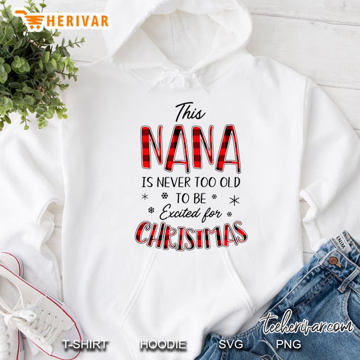 This Nana Is Never Too Old To Be Excited For Christmas Version2 Hoodie
