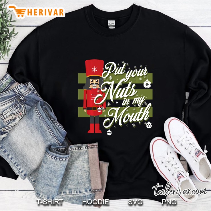 Put Your Nuts In My Mouth Nutcracker Snowflakes Christmas Sweatshirt