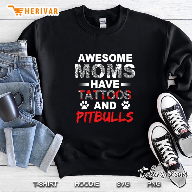 Awesome Moms Have Tattoos And Pitbulls Sweatshirt