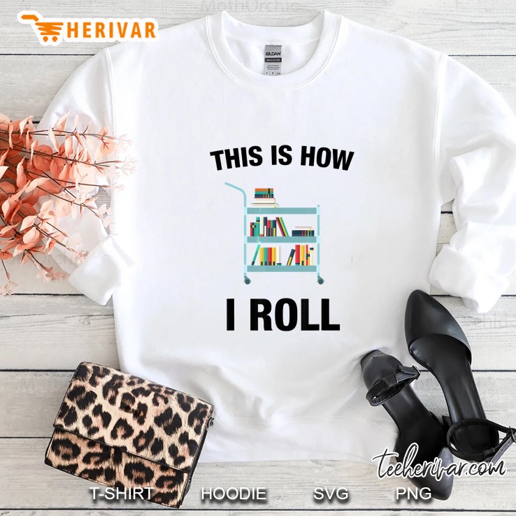 This Is How I Roll Librarian Version Sweatshirt