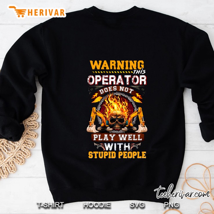Warning This Operator Does Not Play Well With Stupid People Fire Skull Black Version Sweatshirt