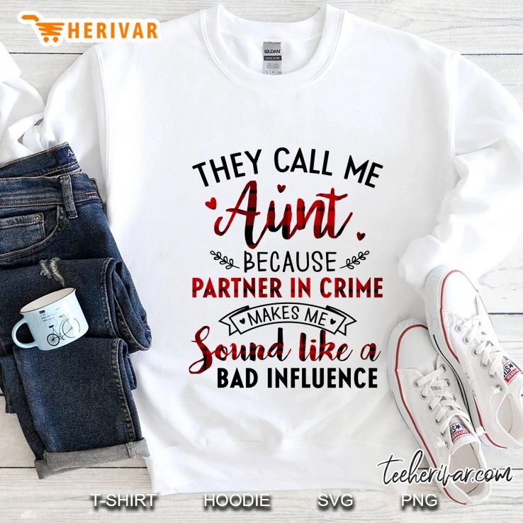 They Call Me Aunt Because Partner In Crime Makes Me Sound Like A Bad Infuence Plaid Version Sweatshirt