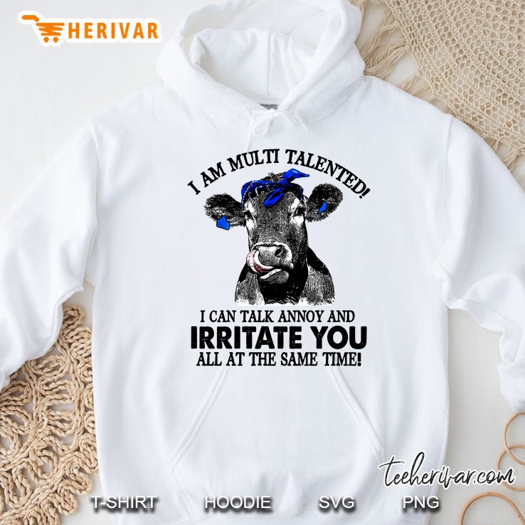 I Am Multi Talented I Can Talk Annoy And Irritate You All At The Same Time Cow Version Hoodie