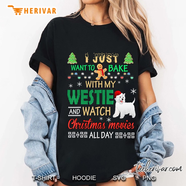 I Just Want To Bake With My Westie And Watch Christmas Movies Ladies Tee