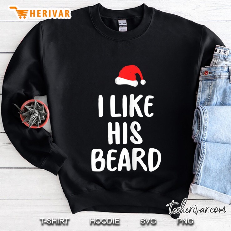 I Like His Beard Santa Hat Christmas Sweatshirt