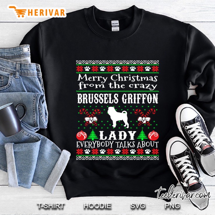 Merry Christmas From The Crazy Brussels Griffon Lady Everybody Talks About Sweatshirt