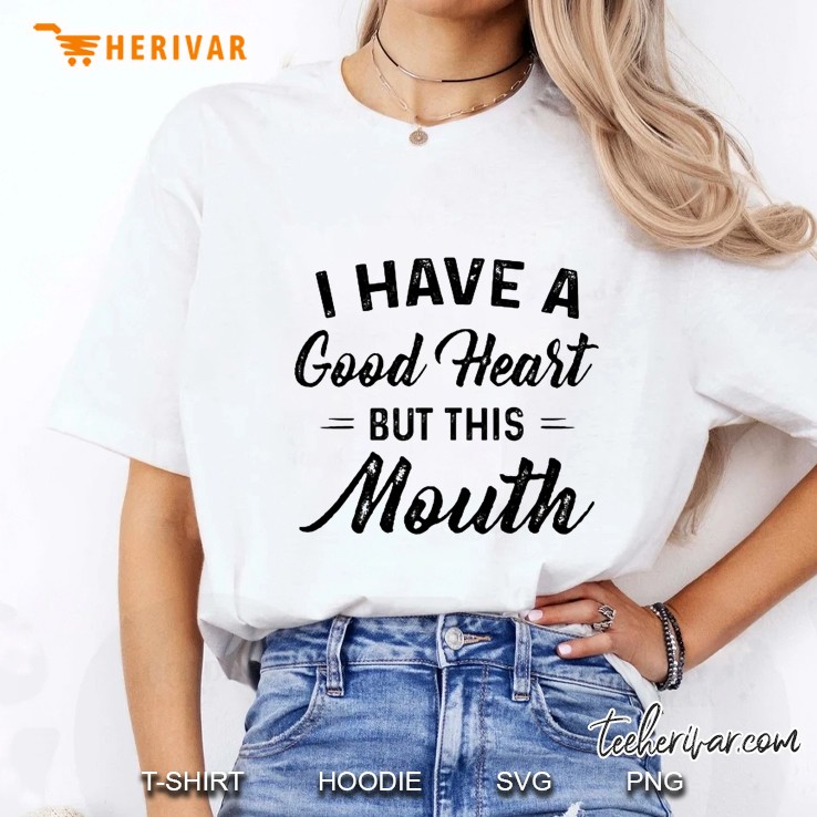 I Have A Good Heart But This Mouth White Version Ladies Tee