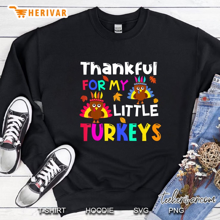Thankful For My Little Turkeys Version2 Sweatshirt