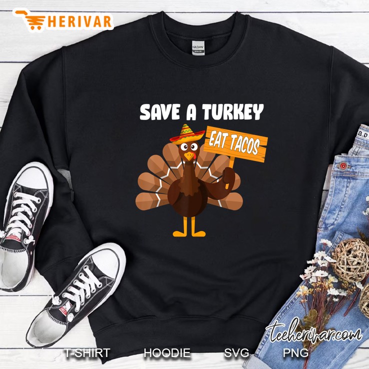 Eat Tacos Save A Turkey Thanksgiving Version Sweatshirt