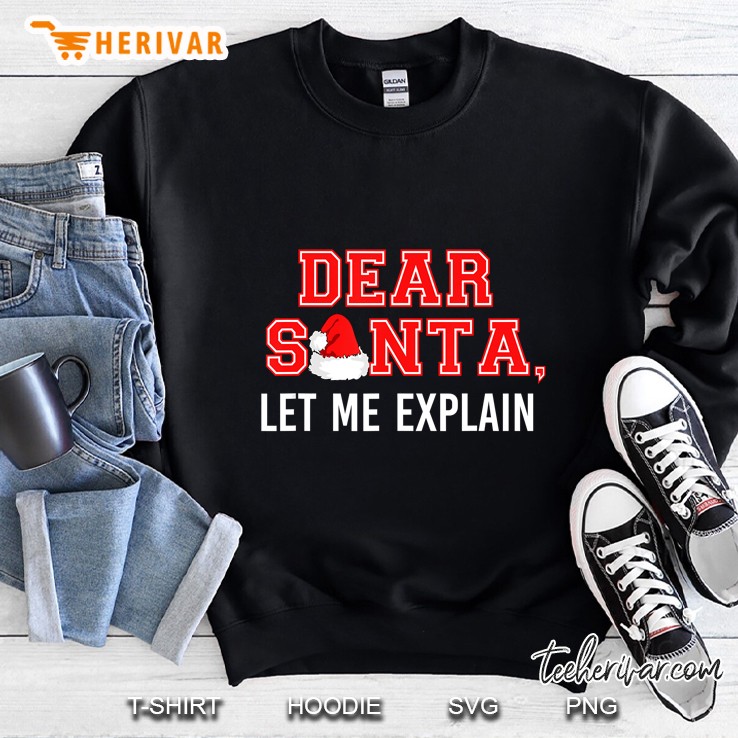Dear Santa Let Me Explain Christmas Version2 Sweatshirt