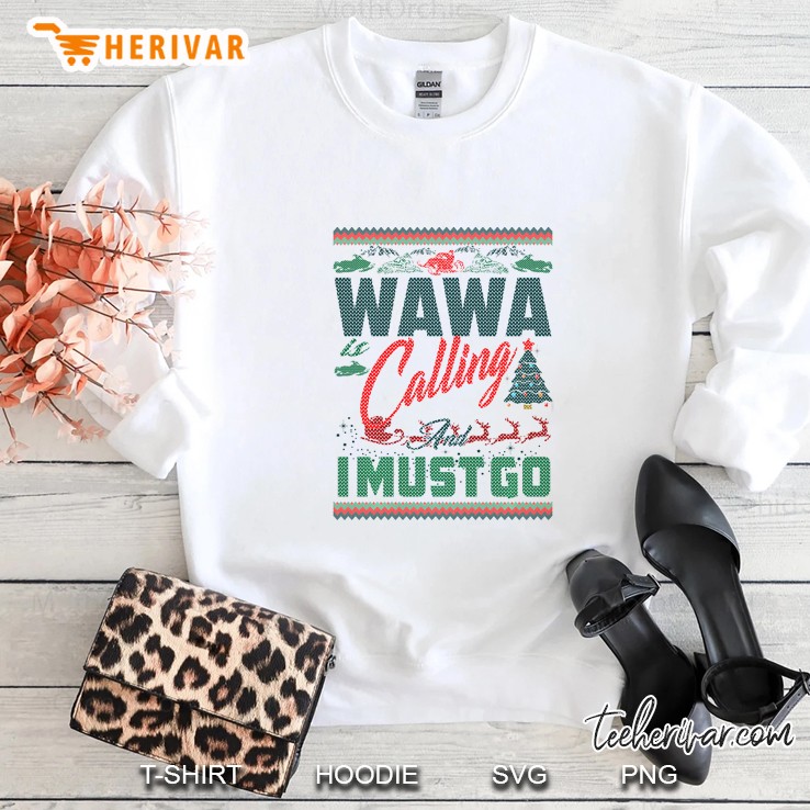 Wawa Calling And I Must Go Christmas Sweatshirt