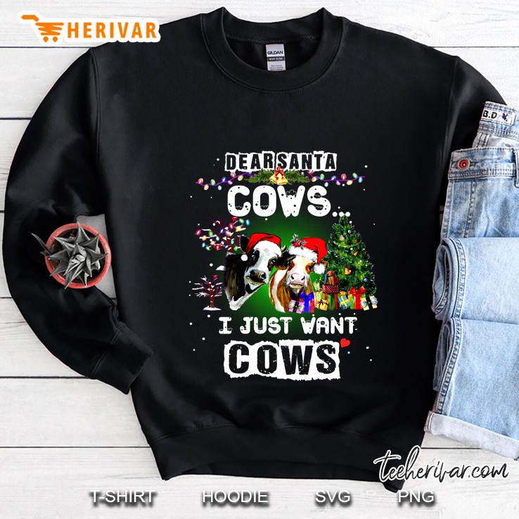 Dear Santa Cows I Just Want Cows Christmas Sweatshirt