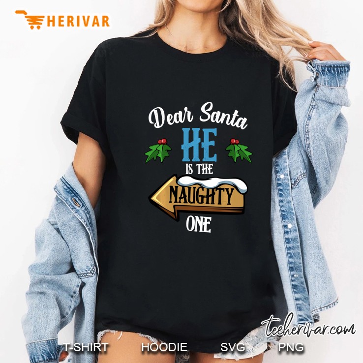 Dear Santa He Is The Naughty One Christmas Ladies Tee