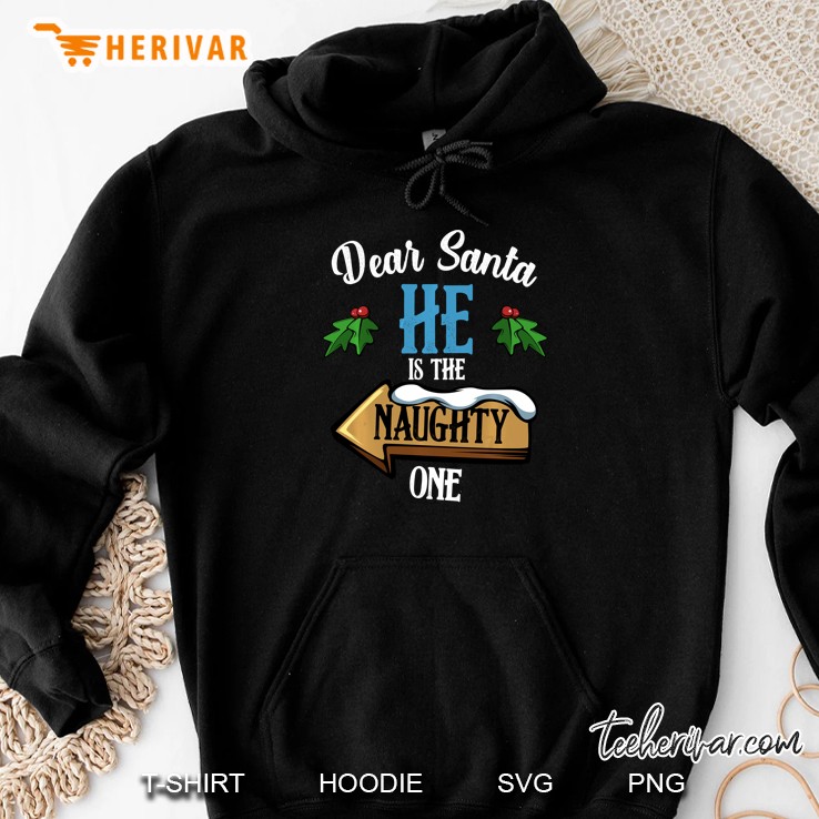 Dear Santa He Is The Naughty One Christmas Hoodie