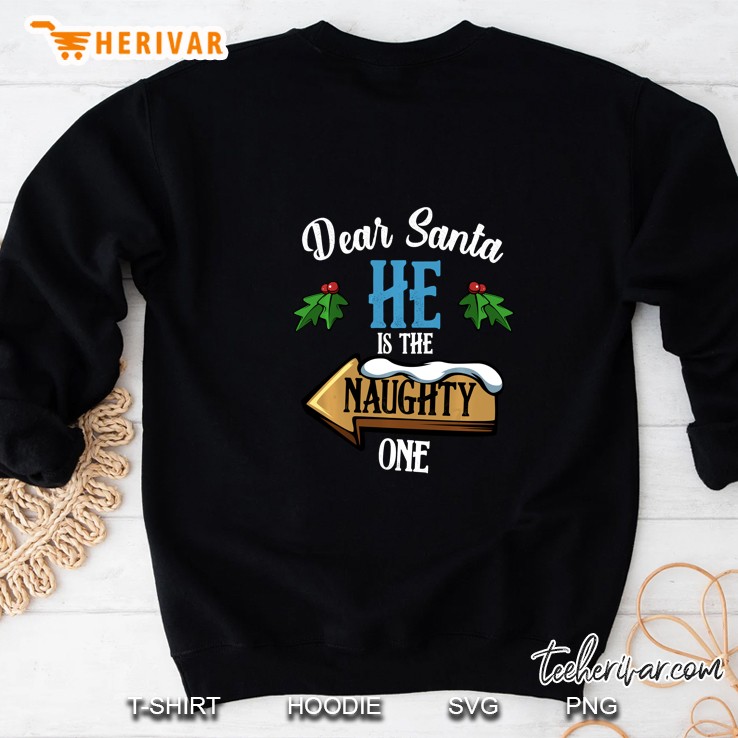 Dear Santa He Is The Naughty One Christmas Sweatshirt