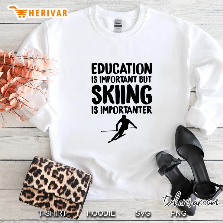 Education Is Important But Skiing Is Importanter White Version Sweatshirt