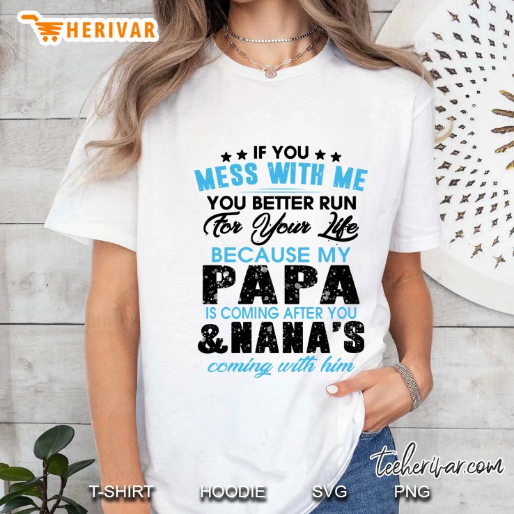 If You Mess With Me You Better Run For Your Life Because My Papa Is Coming After You & Nana
