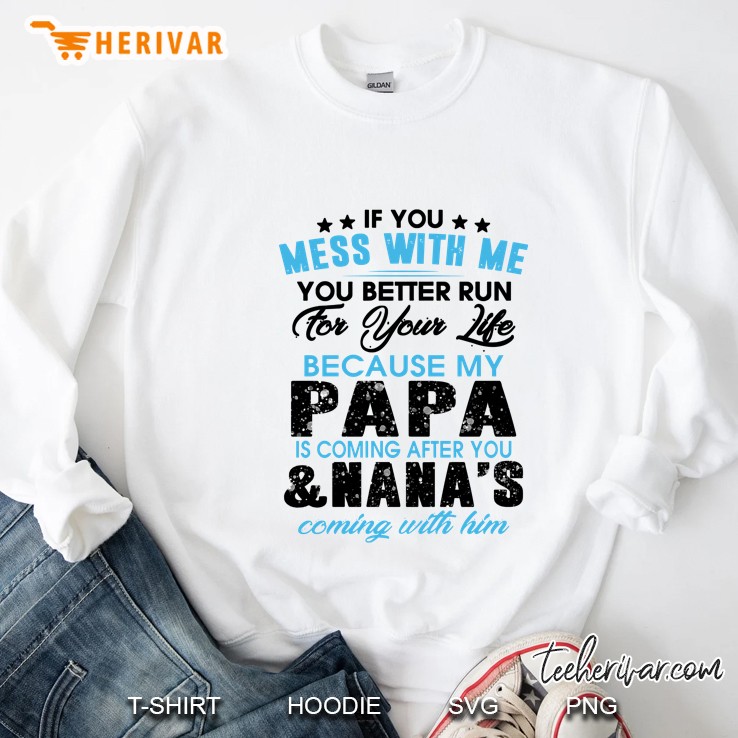 If You Mess With Me You Better Run For Your Life Because My Papa Is Coming After You & Nana