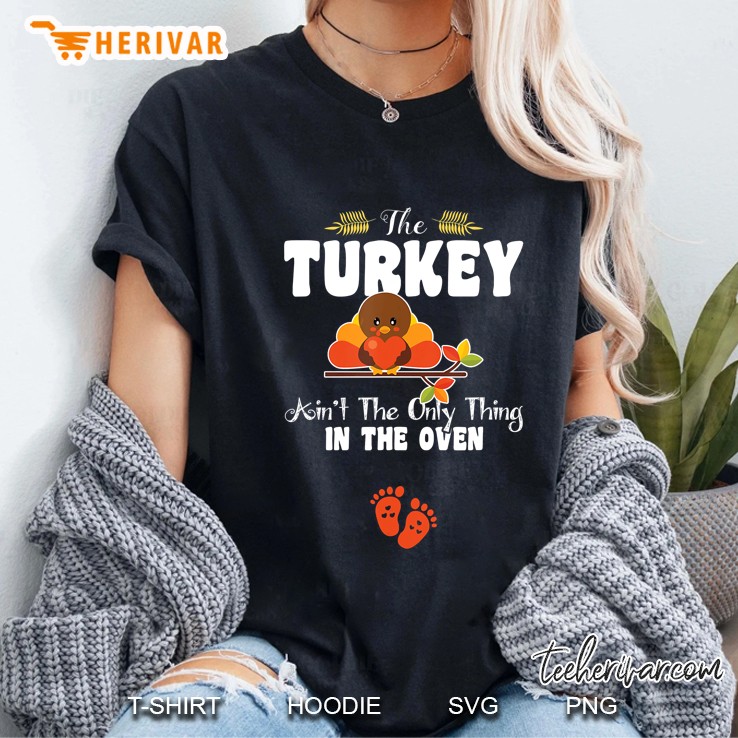 The Turkey Ain’t The Only Thing In The Oven Pregnancy Thanksgiving Version2 Ladies Tee