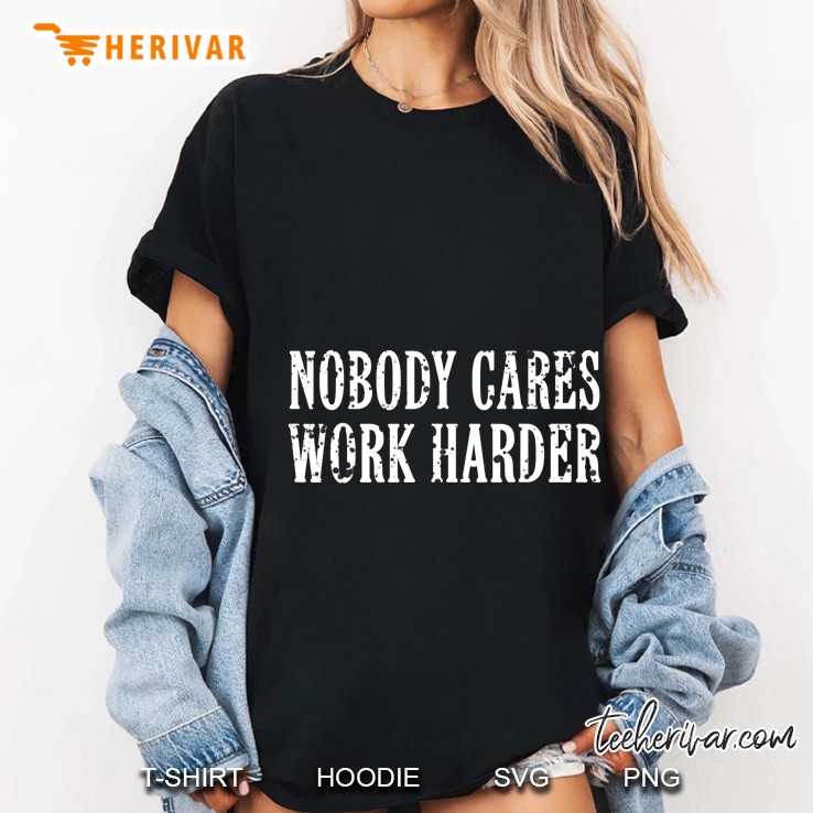 Nobody Cares Work Harder Version2 Ladies Tee