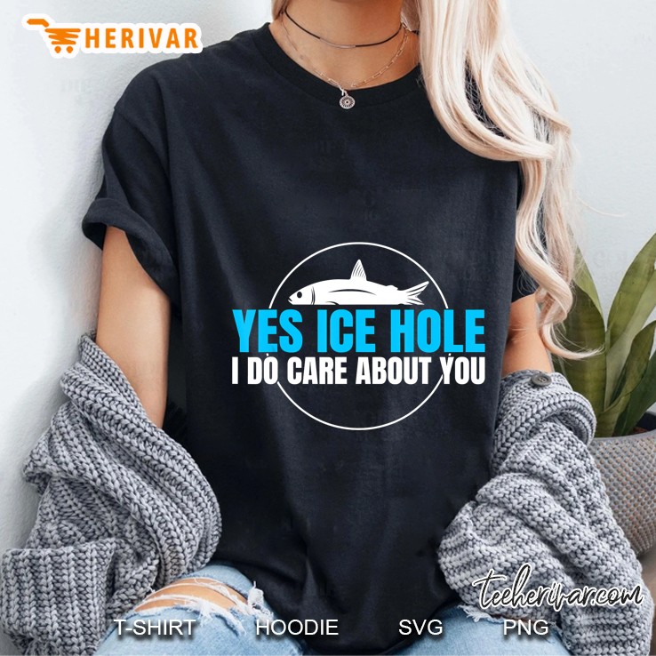 Yes Ice Hole I Do Care About You Ladies Tee