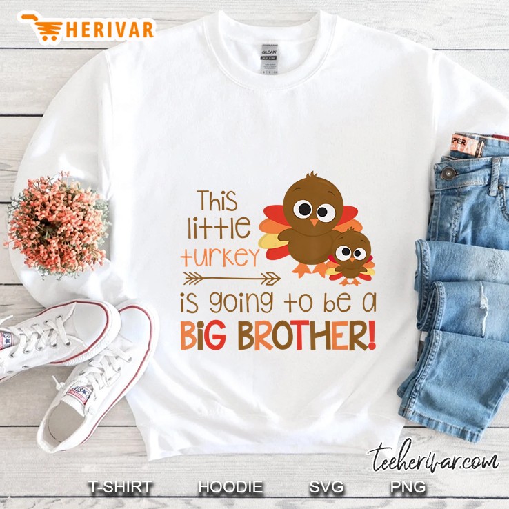 This Little Turkey Is Going To Be A Big Brother Sweatshirt