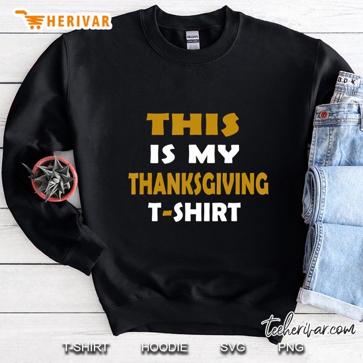This Is My Thanksgiving T-Shirt Sweatshirt